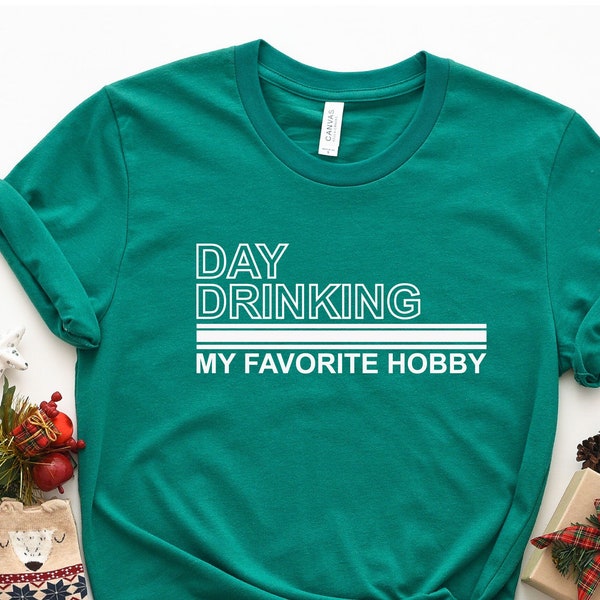 Day Drinking My Favorite Hobby, Day Drinking Shirt, Drinking Lover Shirt, Lucky Shirt, Beer Lover Shirt, Gift For Drinker, Wine Lover Shirt