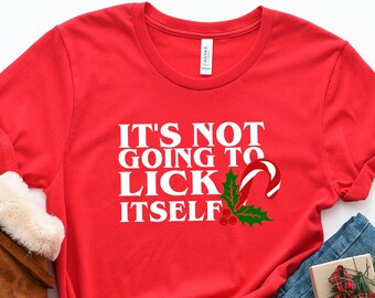 It's Not Going To Lick Itself, Funny Christmas Shirt, Sarcastic Shirt, Christmas Shirts, Naughty T-shirt, Couples Gift, Funny Family Shirt