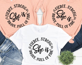 She Is Fierce Strong Brave Full Of Fire Shirt, Girl Power Shirt, Feminist Shirt, Strong Women Shirt, Women Empowerment Shirt, Strong Mom Tee