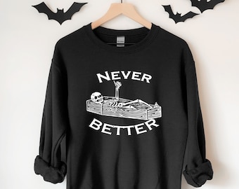 Never Better Skeleton Sweatshirt, Halloween Sweater, Adult Halloween Costume, Skeleton Sweater, Halloween Party Sweat, Skeleton Crewneck