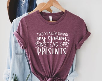This Year I'm Giving My Opinion Instead Of Presents, Christmas Shirts, Christmas Gift, Holiday T-shirt, Winter Shirts, Christmas Party Tee