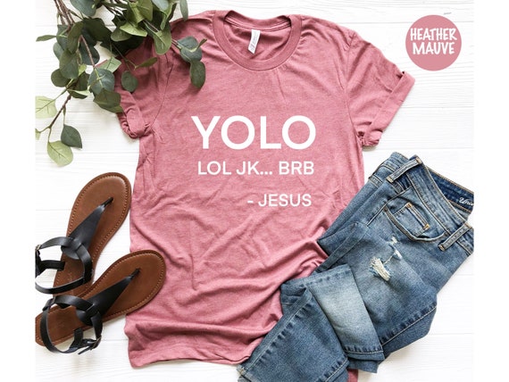 Yolo Jk Brb Jesus Shirt Funny Christian Gift Yolo Jk Brb Jesus Shirt Funny Christian Gift