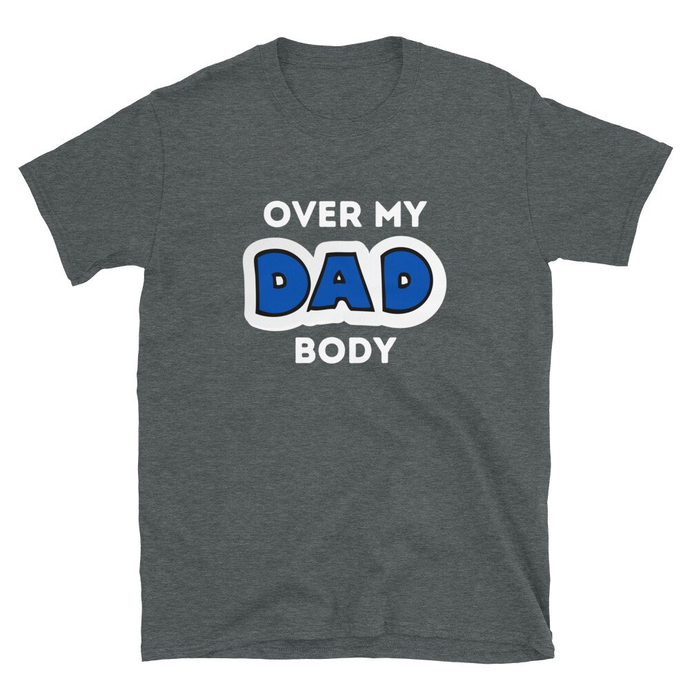 Over My Dad Body Funny Dad Shirt - Etsy