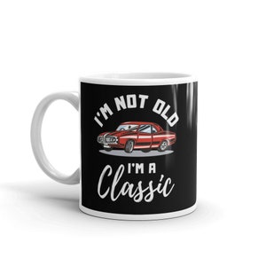 I&#39;m Not Old I&#39;m A Classic Funny Retro Car Mug