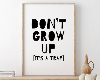 Don't Grow Up It's A Trap Printable Wall Art, Nursery Decor, Kids Room Wall Decor, Inspirational Scandinavian Kids, Baby Shower Gift