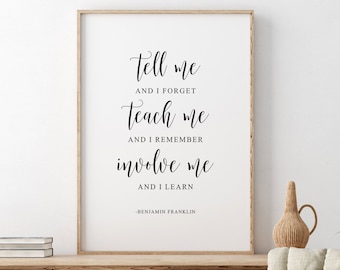 Tell Me And I Forget. Teach Me And I Remember. Involve Me And I Learn, Benjamin Franklin Printable Quote, Classroom Wall Art