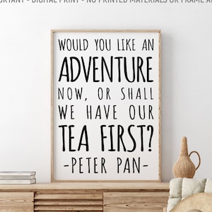 Would You Like An Adventure Now Or Shall We Have Tea First, Peter Pan Printable Wall Art, Girls Room Wall Decor, Nursery Wall Art