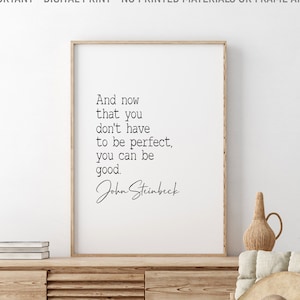 And Now That You Don't Have To Be Perfect You Can be Good, John Steinbeck Printable Quote, East Of Eden, Book Lovers Gift, Literary Quote