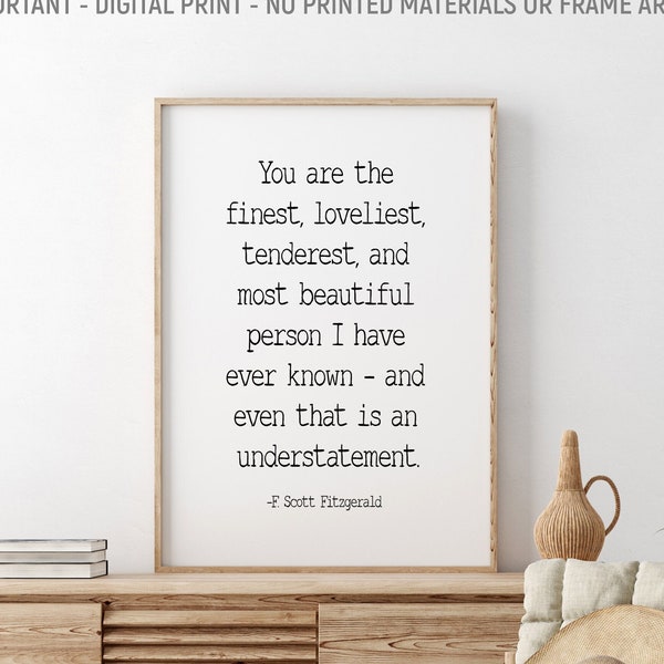 You Are The Finest Loveliest Tenderest And Most Beautiful Person, F. Scott Fitzgerald Quote, Love Quote, Gift For Her, Office Wall Decor