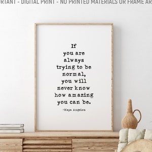If You Are Always Trying To Be Normal, Maya Angelou Quote, Inspirational Quote, Book Lovers Gift, Literary Quote, Office Wall Decor