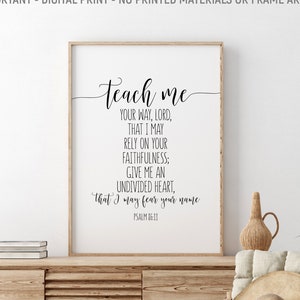 Könnte beinhalten: Ein schwarz-weißer druckbarer Wandkunstdruck mit dem Text "teach me your way, Lord, that I may rely on your faithfulness; give me an undivided heart, that I may fear your name Psalm 86:11".