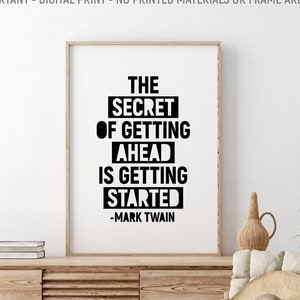 May include: Black and white printable wall art with a motivational quote by Mark Twain: "The secret of getting ahead is getting started."