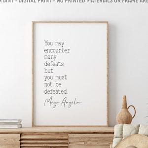 You May Encounter Many Defeats, But You Must Not Be Defeated, Maya Angelou Printable Quote, Inspirational Quote, Book Lovers Gift