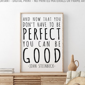 And Now That You Don't Have To Be Perfect You Can be Good, John Steinbeck Quote, East Of Eden, Book Lovers Gift, Literary Quote
