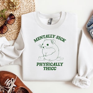 Mentally Sick Physically Thicc sweatshirt, Funny Hamster Anxiety Crewneck, Embroidered Comfort Gift, mental health humor