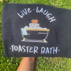 Live Laugh Toaster Bath Dark Humor embroidered crewneck sweatshirt, sarcastic sweatshirt, unisex crewneck, funny sweater, funny gag gift