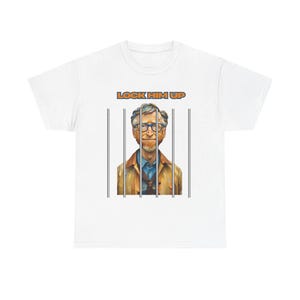Political Statement Lock Him Up Unisex Heavy Cotton Tee, Bill Gates Inspired Graphic, Protest T-Shirt, Activism Apparel, Statement Tee,