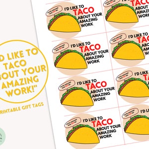 May include: Printable gift tags featuring a cartoon taco with the text "I'd like to taco about your amazing work!" in a playful font. Each tag includes a speech bubble that says "You're awesome! Now eat me!" The tags are on a white background.