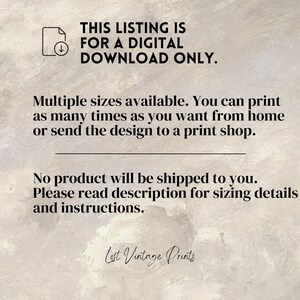 May include: Text overlay on a textured background that reads: "This listing is for a digital download only. Multiple sizes available. You can print as many times as you want from home or send the design to a print shop. No product will be shipped to you. Please read description for sizing details and instructions. Lest Vintage Prints"