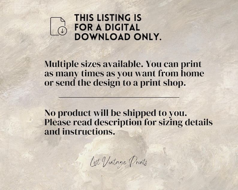 May include: Text overlay on a textured background that reads: "This listing is for a digital download only. Multiple sizes available. You can print as many times as you want from home or send the design to a print shop. No product will be shipped to you. Please read description for sizing details and instructions. Lest Vintage Prints"