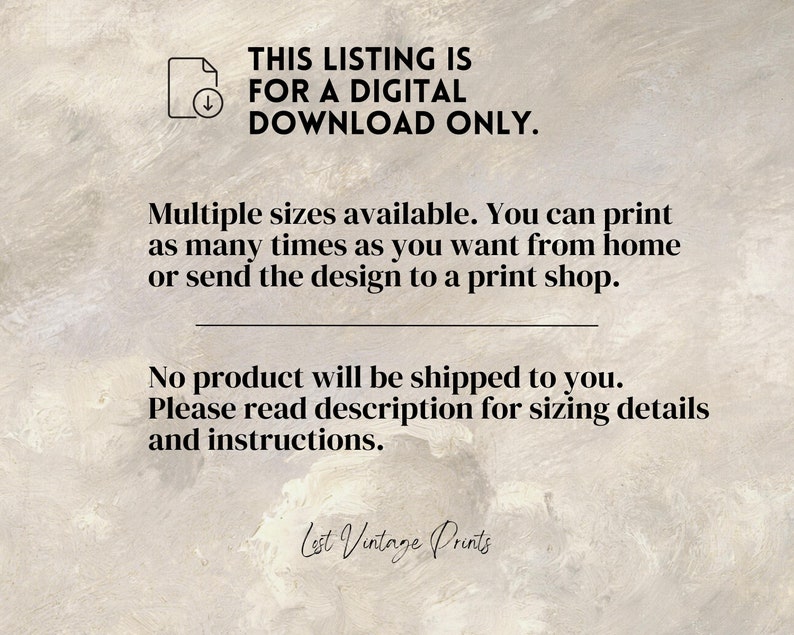May include: Text overlay on a textured background that reads: "This listing is for a digital download only. Multiple sizes available. You can print as many times as you want from home or send the design to a print shop. No product will be shipped to you. Please read description for sizing details and instructions. Lest Vintage Prints"