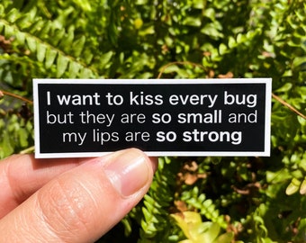 I Want To Kiss Every Bug (Small) Sticker, 3x1 in - Hydro flask sticker/Laptop decal/Waterproof/Weatherproof/Car sticker