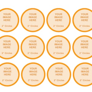May include: Twelve orange circles with white text that reads "YOUR IMAGE HERE" and "2" inches Circles".