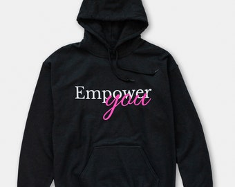 Empower You Hoodie; custom-made; made to order; personalized clothing, women supporting women, custom here