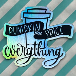 Pumpkin Spice Everything Sticker Holographic Sticker Fall Lover Gift Pumpkin Spice Lover Sticker