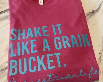 Shake It Like A Grain Bucket Equestrian T Shirt Equestrian Tee Equestrian Gift Equestrian Apparel Unisex Apparel