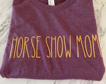 Horse Show Mom  T Shirt Equestrian Tee Equestrian Gift Equestrian Apparel Unisex Apparel