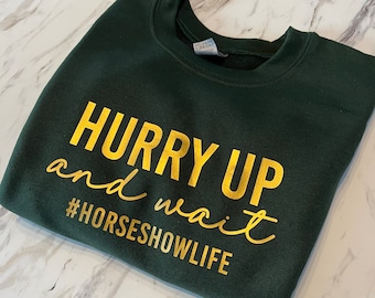 Hurry Up and Wait Horse Show Life T Shirt Equestrian Tee Equestrian Gift Equestrian Apparel Unisex Apparel