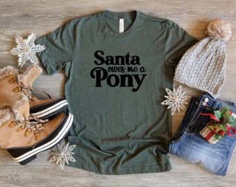 Santa Owes Me A Pony T Shirt Equestrian Tee Horse Lover Gift Horse Lover Apparel Unisex Apparel