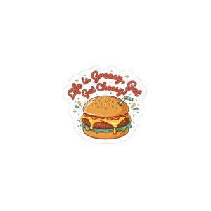 May include: A sticker featuring a cartoon hamburger with a sesame seed bun, cheese, tomato, and lettuce. The text "Life is Greasy, Get Cheesy, Get" is written above the burger in a retro font, with a straw in the burger.