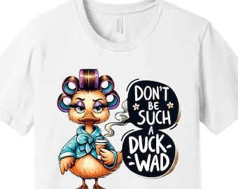 Funny Duck Quote T-Shirt - "Don't Be Such A Duckwad" - Humorous Duck Lover Gift Tee