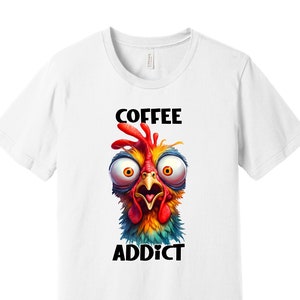 Funny Chicken T-Shirt - Coffee Addict - Colorful Morning Humor Tee