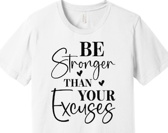 Be Stronger Than Your Excuses T-Shirt - Motivational Quote Tee