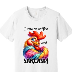 I Run on Coffee and Sarcasm T-Shirt - Funny Chicken Graphic Tee - Coffee Lover Shirt