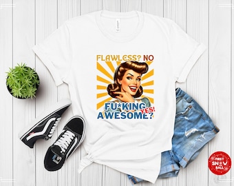 Retro T-Shirt: "Flawless? No. F***ing Awesome? Yes!"