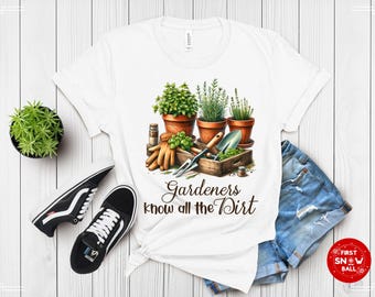 Gardeners Know All the Dirt Shirt | Funny Gardening Tee | Garden Humor Gift