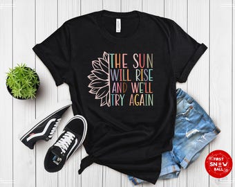 The Sun Will Rise T-Shirt – Motivational Quote Tee