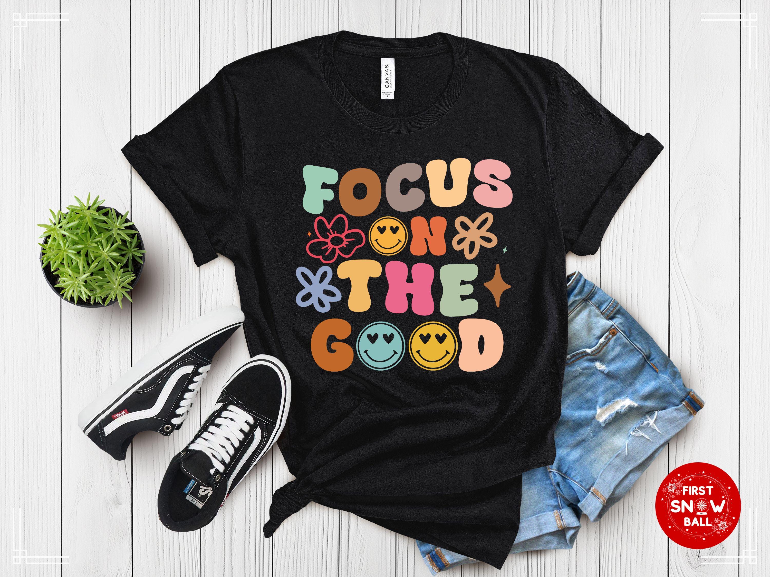 Focus On The Good T-Shirt – Positive Vibes Tee