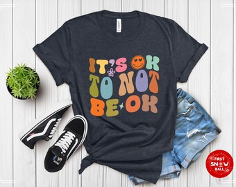 It’s OK to Not Be OK T-Shirt – Mental Health Awareness Tee