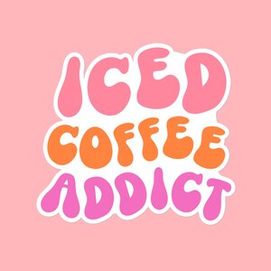 Iced Coffee Addict Sticker, Cute Coffee Junkie, Ice Coffee Addict Gift, Coffee Junky, Coffee Addictive, Coffee Person Gift, Coffee Mom Gift