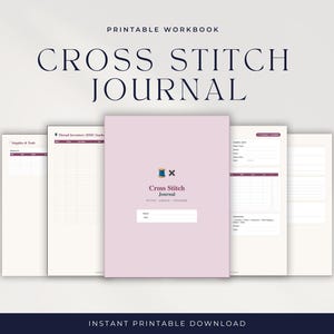 May include: A printable workbook titled "Cross Stitch Journal" with a light pink cover and several interior pages. The cover features a cross-stitch design and the journal's name. The pages include sections for thread inventory and supplies. The text "Instant Printable Download" is at the bottom.