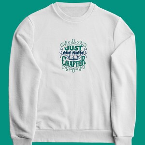 Just One More Chapter Bookish Sweatshirt | Gift for book lovers | Bibliophile Present for her him them |