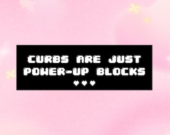 Curbs Are Just Power-Up Blocks Bumper Sticker / Cute Gamer Girl Car Accessories