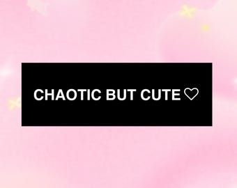 Chaotic But Cute Bumper Sticker / Cute Car Girl Car Accessories