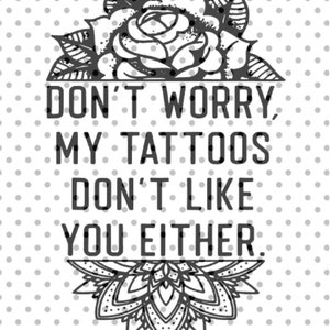 My tattoos don&#39;t like you either SVG PNG digital download