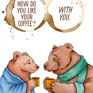 Puede incluir: Ilustraci&oacute;n en acuarela de dos osos marrones sosteniendo tazas amarillas, con el texto "HOW DO YOU LIKE YOUR COFFEE? WITH YOU." Un oso lleva una bata azul, el otro una bufanda verde. Manchas de caf&eacute; enmarcan el texto.
